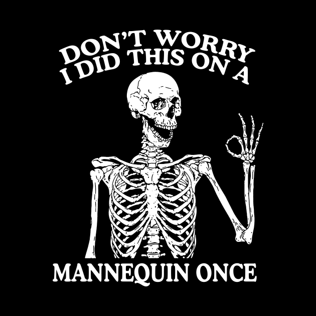 Don’t Worry I Did This On A Mannequin Once Nursing Student Shirt, Funny Nursing Shirt, Nurse Shirt, Skeleton Nurse Shirt, Nurse Graduate Gift by Y2KSZN