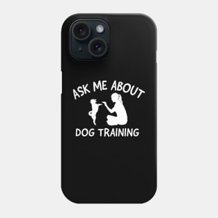 ask me about dog training Phone Case