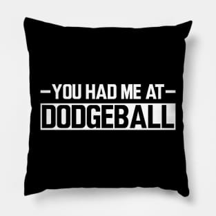 Dodgeball - You had me at dodgeball w Pillow