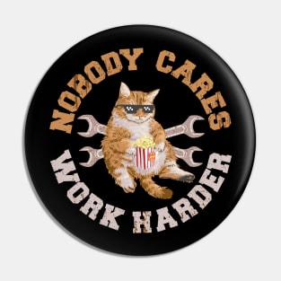 Funny Cat - Nobody Cares Work Harder Pin