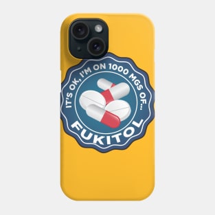 It's Ok, I'm on a 1000 mgs of Fukitol Phone Case