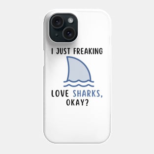 I Just Freaking Love Sharks Okay Funny Shark Lover Birthday Girls Boys Men and Women Phone Case