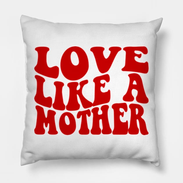 Love Like A Mother Pillow by Atelier Djeka