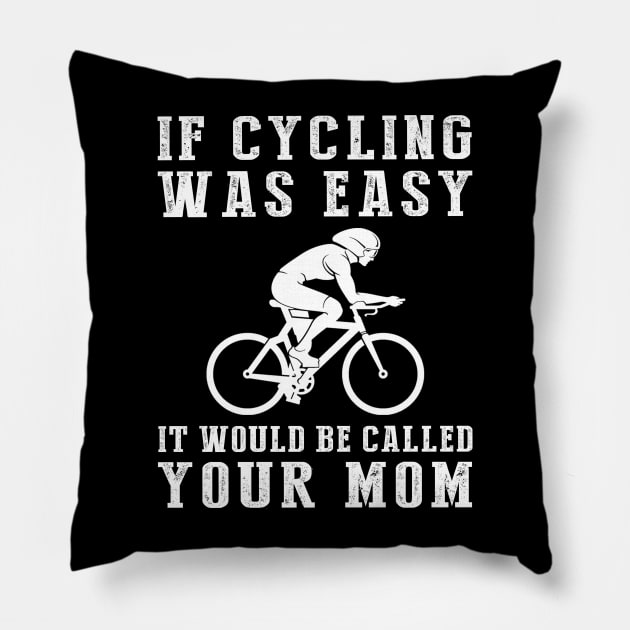 Pedal with Laughter: If Cycling Was Easy, It'd Be Called Your Mom! ‍️ Pillow by MKGift