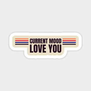 Current mood love you Magnet