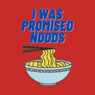 I was promised noods T-Shirt
