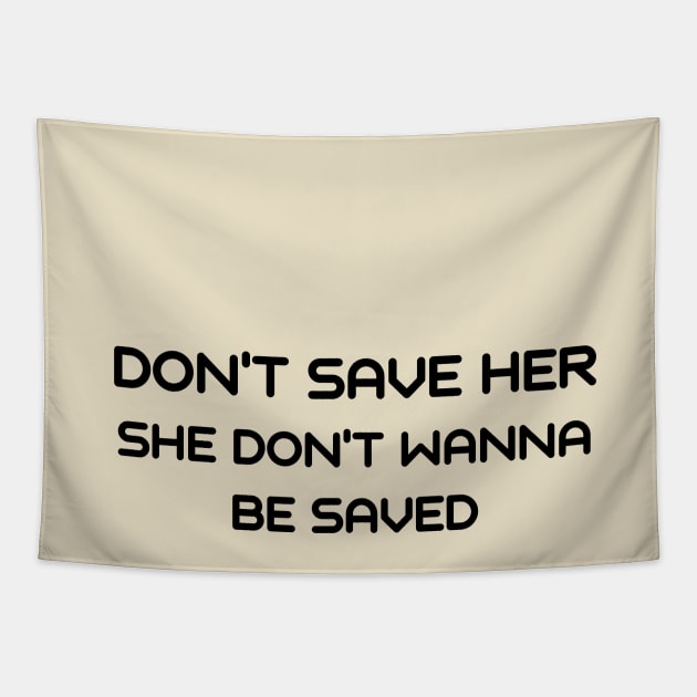 Don't save her she don't wanna be saved Tapestry by IOANNISSKEVAS