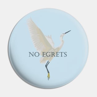 No Egrets Pin