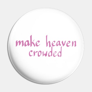 MAKE HEAVEN CROWDED Pin