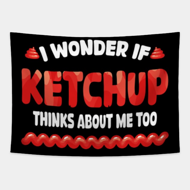 I wonder if KETCHUP thinks about me too Tapestry by David Brown