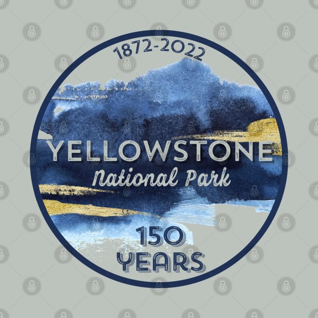 Yellowstone National Park 150 Year Anniversary by Pine Hill Goods