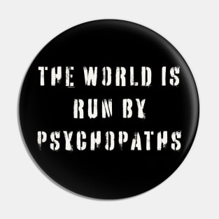 The World is Run by Psychopaths Pin