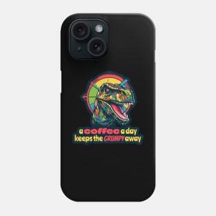 A coffee a day  keeps the grumpy away T-Rex Phone Case