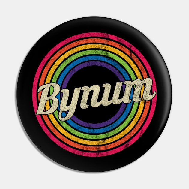 Bynum - Retro Rainbow Faded-Style Pin by MaydenArt