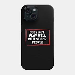 Does Not Play Well With Stupid People Shirt Phone Case