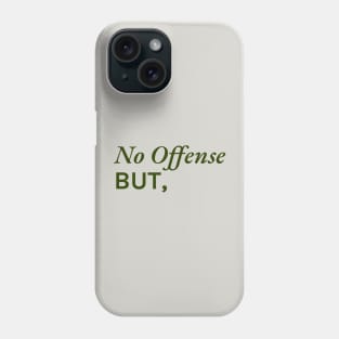 No offense, but... Phone Case