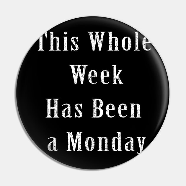 This Whole Week Has Been a Monday Pin by ZimBom Designer