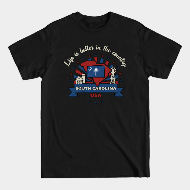 Discover Life Is Better In The Country For South Carolina Farmers, State Silhouette - Life Is Better In The Country - T-Shirt