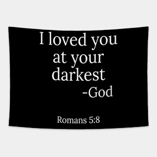 I Loved You At Your Darkest. Christian Gift Tapestry