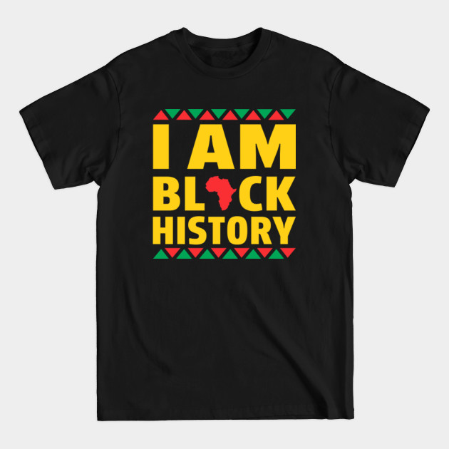 Discover I Am Black History Month African American Black Pride - I Am Black History - T-Shirt