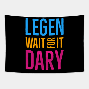 Legen Wait For It Dary Tapestry