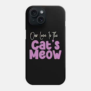 Our love is The Cat's Meow Phone Case