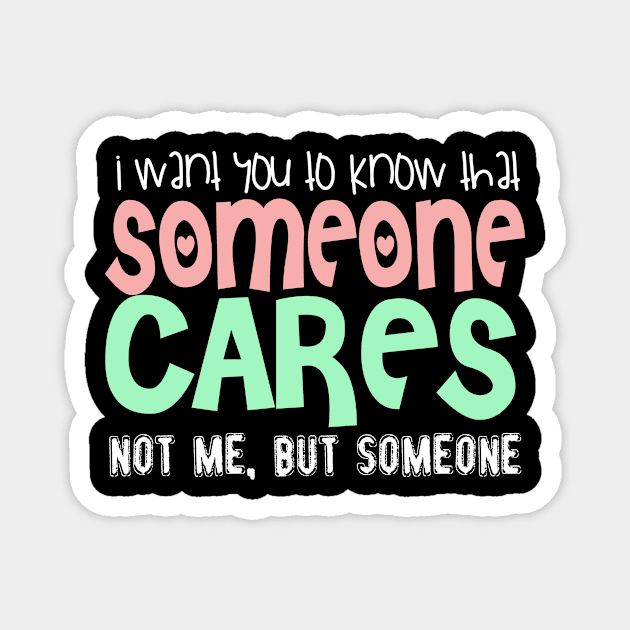 I Wan't You To Know That Someone Cares. Not Me, But Someone. Magnet by VintageArtwork