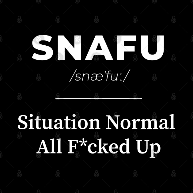 SNAFU - Situation Normal All F*cked Up | White version 2 by Wiwy_design