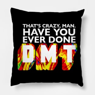 Have you ever done DMT? Pillow