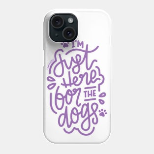 I'm Just Here For The Dogs - Purple Phone Case