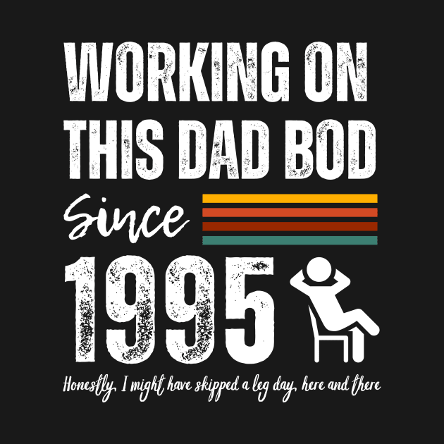 Working On This Dad Bod Since 1995 by ZombieTeesEtc