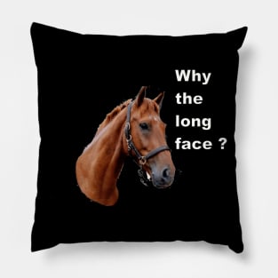 Why the long face Pillow