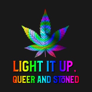 Light It Up Queer and Stoned T-Shirt