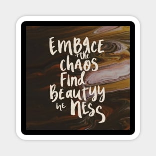 Embrace the chaos find beauty in the mess Magnet