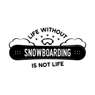 Life without Snowboarding is not Life T-Shirt