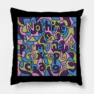 Nothing Is Permanent Except Change Pillow