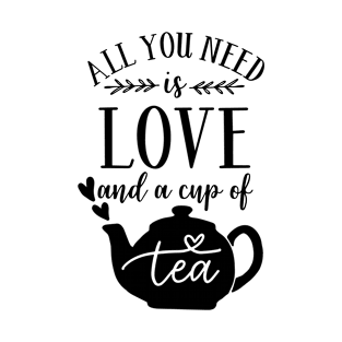 All you Need Is Love and a Cup Of Tea T-Shirt