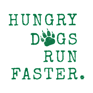 Hungry dogs run faster. White T-Shirt