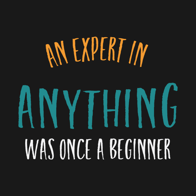 An Expert in Anything Was Once a Beginner by whyitsme