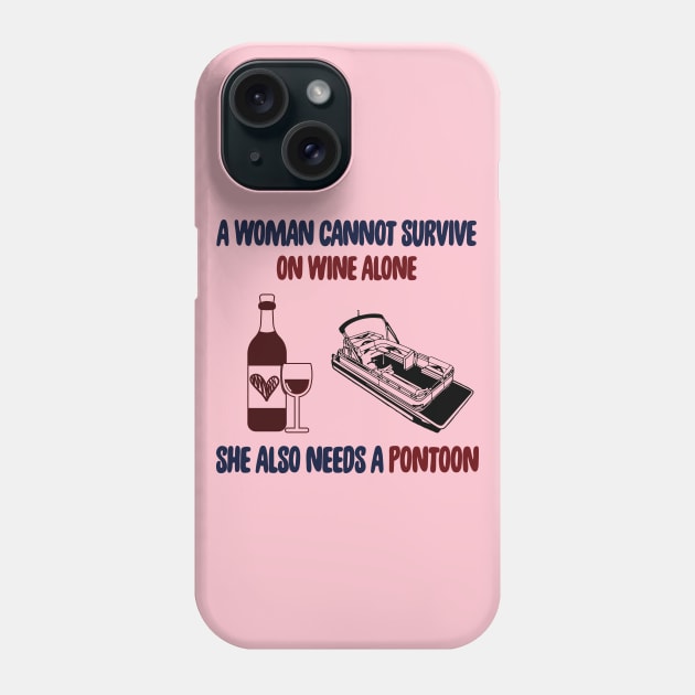 A Woman Cannot Survive On Wine Alone She Also Needs A Pontoon Phone Case by Salt88