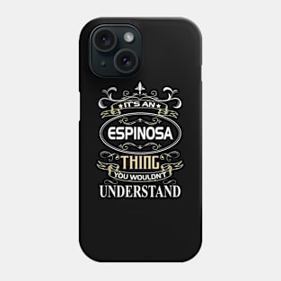 Espinosa Name Shirt It's An Espinosa Thing You Wouldn't Understand Phone Case