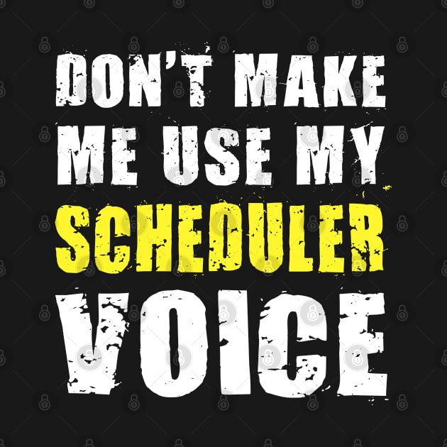 Don't Make Me Use My Scheduler Voice by LindaMccalmanub