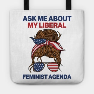 Ask Me About My Liberal Feminist Agenda Tote