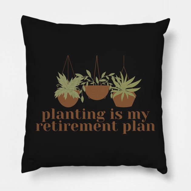 Planting is my retirement plan Pillow by monicasareen