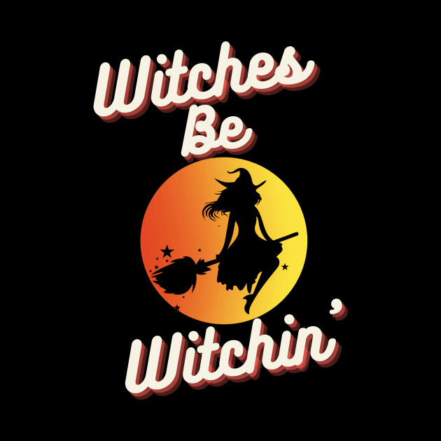 Witches Be Witchin' by Dripmunk Clothing