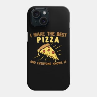 I Make The Best Pizza and Everyone Knows It Phone Case