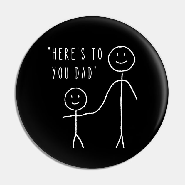 Here's to You Dad - Dad Fathers Day Pin by TayaDesign