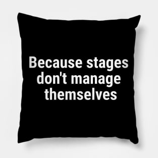 Because stages don't manage themselves White Pillow