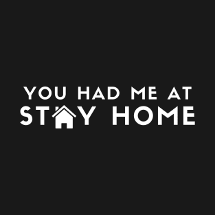 You Had Me At Stay Home (white) T-Shirt