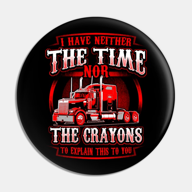 Funny Truck Driver Shirt Neither The Time or Crayons Trucker Pin by vicentadarrick16372